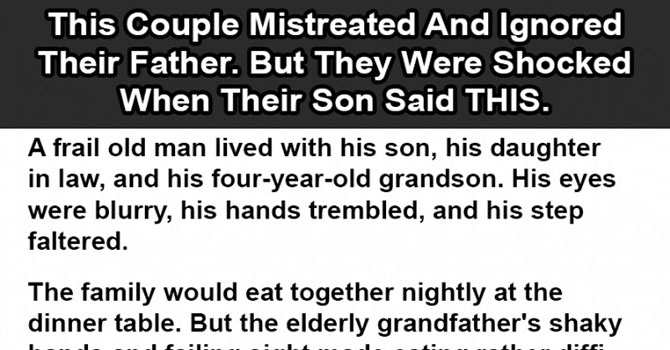 This Couple Mistreated Their Father, But Were Shocked When Their Own Son Said This