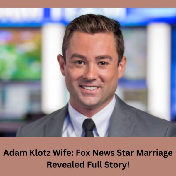 Adam Klotz Wife: Fox News Star Marriage Revealed Full Story!